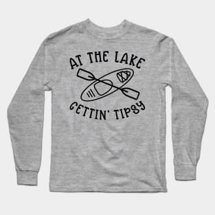 At The Lake Gettin' Tipsy Kayaking Camping Long Sleeve T-Shirt